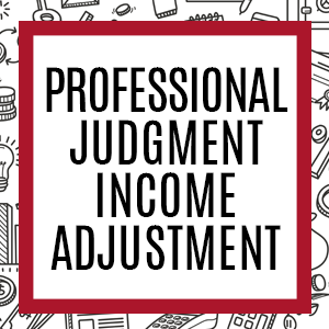 Professional Judgment / Income Adjustment