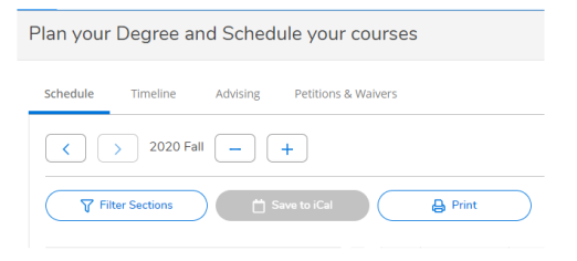 Plan your Degree and Schedule your courses tile with text: Schedule. Timeline. Advising. Petitions & Waivers. 2020 Fall. Filter Sections. Save to iCal. Print.